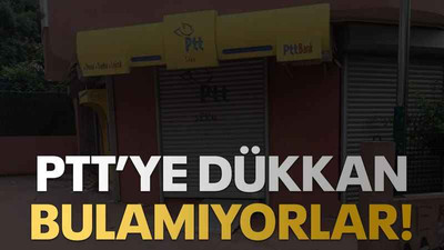 PTT’ye dükkan bulamıyorlar!